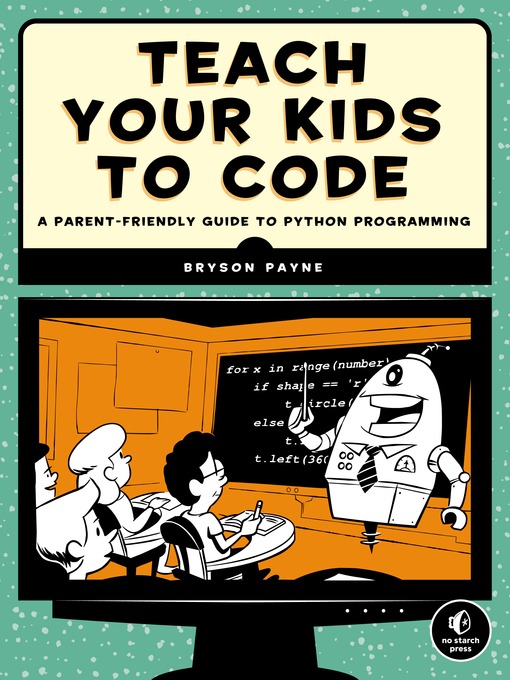 Title details for Teach Your Kids to Code by Bryson Payne - Wait list
